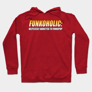 FUNKOHOLIC: HELPLESSLY ADDICTED TO FUNKOPOP T-Shirt Hoodie